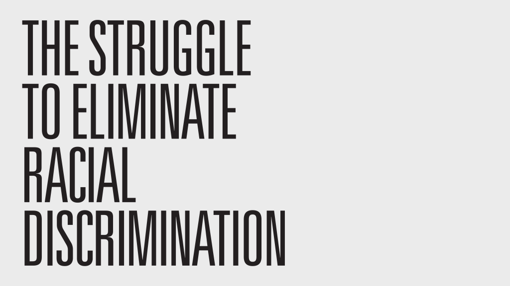 Bold black text on a light grey background reading "THE STRUGGLE TO ELIMINATE RACIAL DISCRIMINATION".